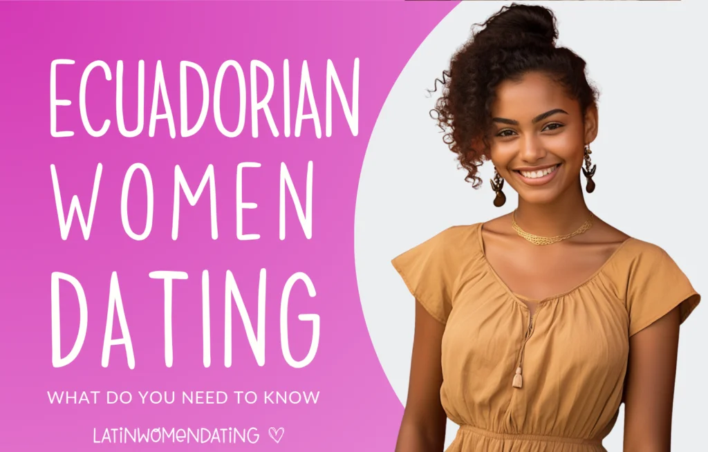 Dating Ecuadorian Woman: Seize Your Chance to Meet Ecuadorian Singles