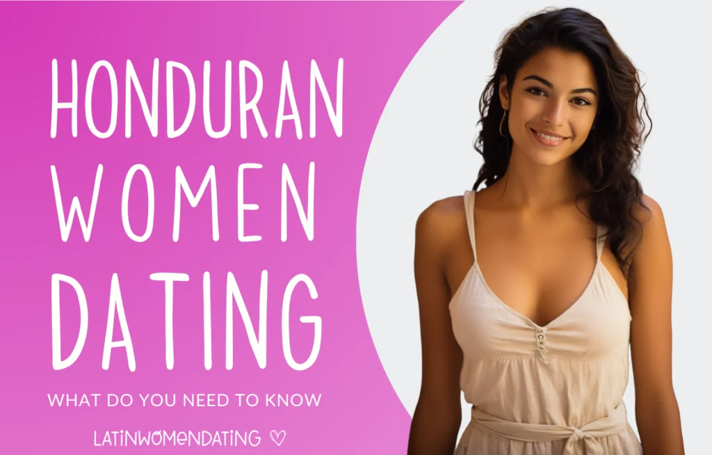 Dating a Honduran Woman: Build Close Bonds with Women in Honduras