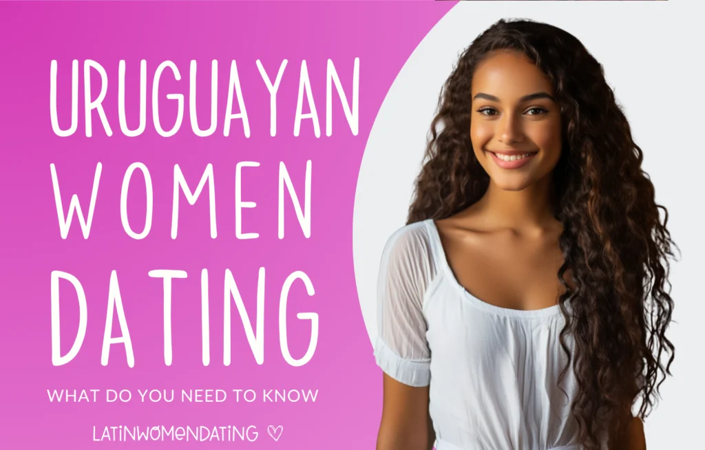 Dating A Uruguay Woman — Tips and Tricks You Should Know to Succeed