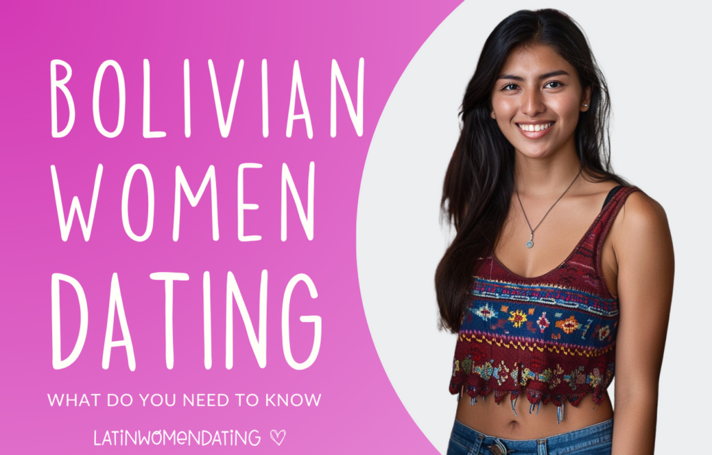 Dating a Bolivian Woman: Explore Bolivia Women Dating 