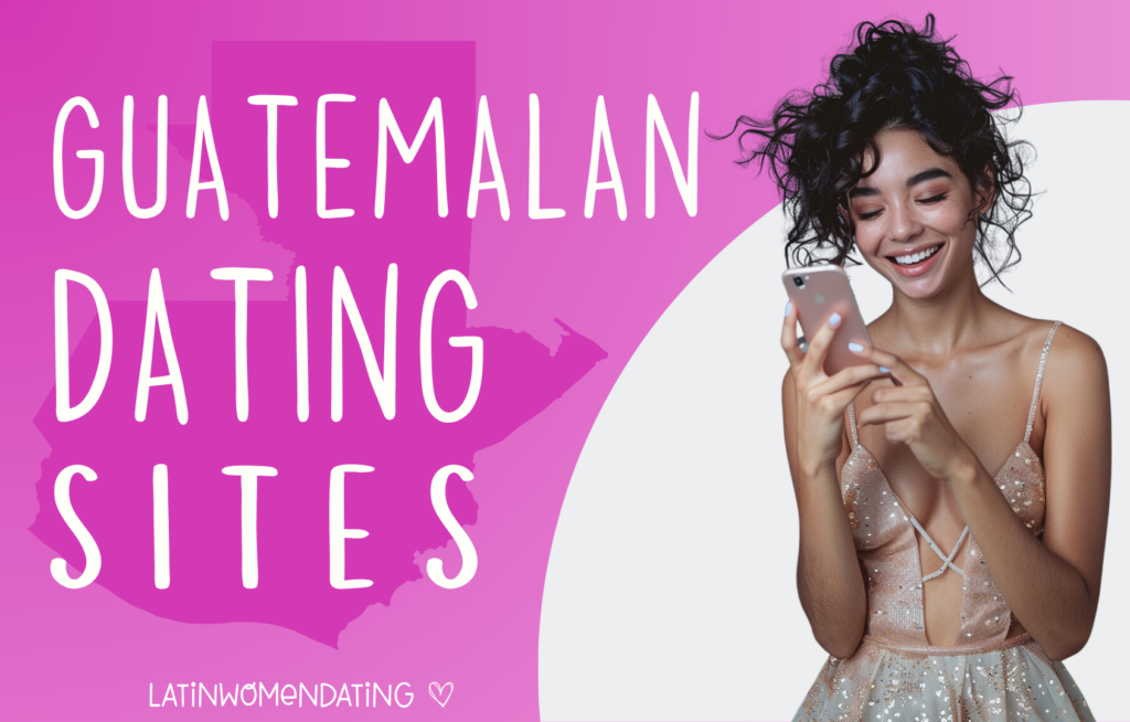 Guatemalan Dating Sites: Top Services for Safe and Effective Dating